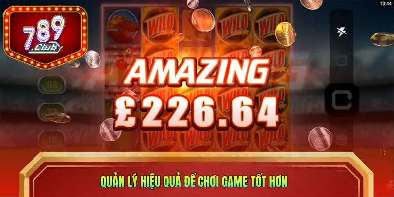 Quản lý hiệu quả để chơi game tốt hơn 